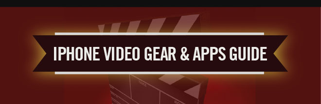iPhone Video Gear and Apps Guide