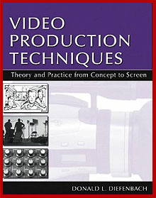 Video Production Techniques: Theory and Practice From Concept to Screen